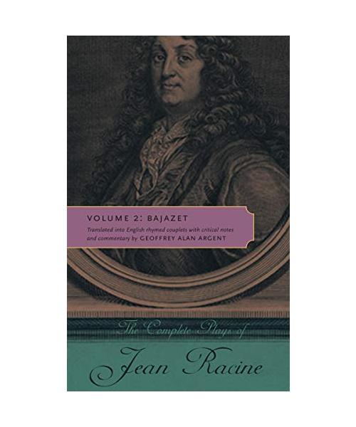 The Complete Plays of Jean Racine: Volume 2: Bajazet