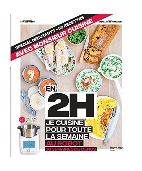En 2h je cuisine pour toute la semaine au robot cuiseur: 50 recettes - 10 semaines de menus