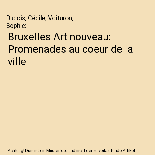 Bruxelles Art nouveau: Promenades au coeur de la ville