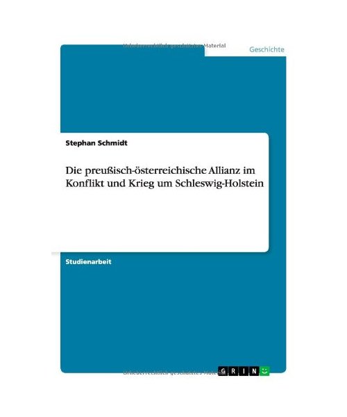 Die preußisch-österreichische Allianz im Konflikt und Krieg um Schleswig-Holstein