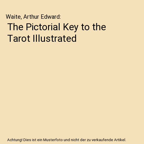 The Pictorial Key to the Tarot Illustrated