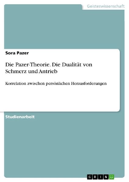 Die Pazer-Theorie. Die Dualität von Schmerz und Antrieb
