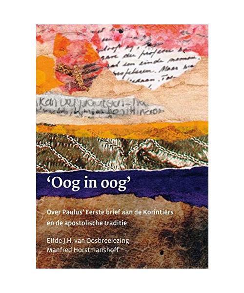 ‘Oog in oog’: Over Paulus’ Eerste brief aan de Korintiërs en de apostolische traditie (J.H. van Oosbreelezing, 11)