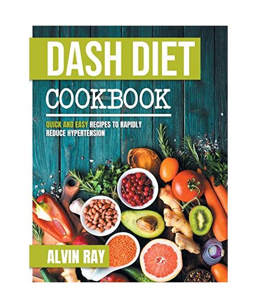 Dash Diet Cookbook: Quick and Easy Recipes to Rapidly Reduce Hypertension