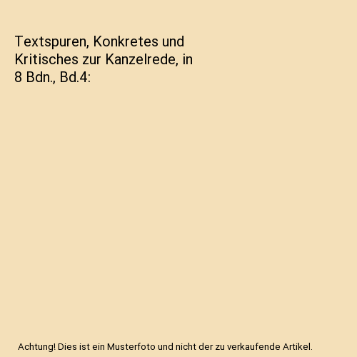 Textspuren, Konkretes und Kritisches zur Kanzelrede, in 8 Bdn., Bd.4