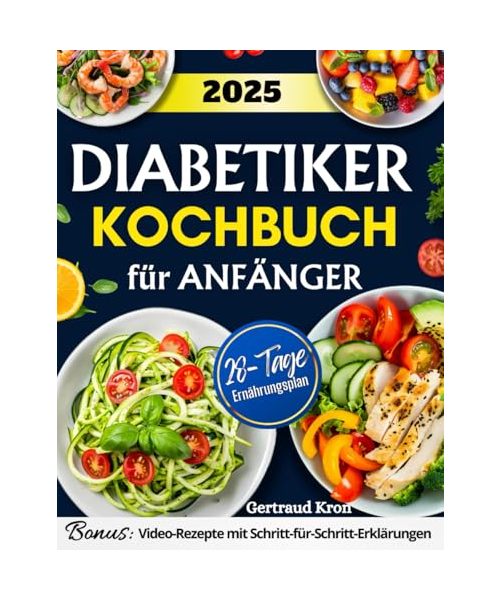 Diabetiker Kochbuch für Anfänger: Anfängerleitfaden für Prädiabetes und Typ-2-Diabetes mit mehr als 170 leckeren Rezepten mit niedrigem Kohlenhydrat und Zuckergehalt. Beinhaltet einen 28-Tage-Ernähru