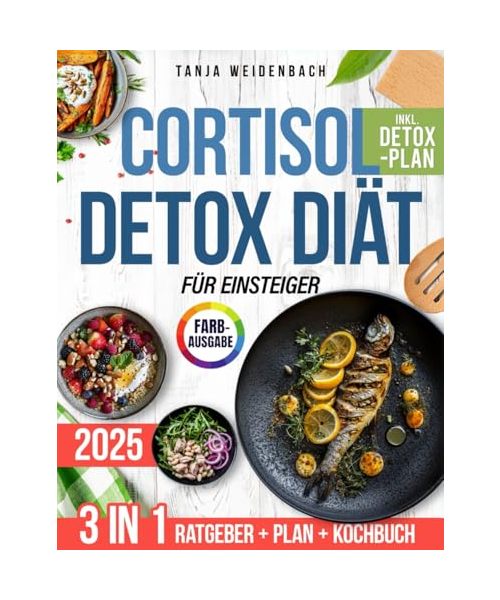 Die Cortisol-Detox-Diät für Einsteiger: Ihr praktischer Leitfaden mit leckeren und entzündungshemmenden Rezepten für mehr Energie, weniger Stress und hormonelle Gesundheit | inkl. 14-Tage-Plan