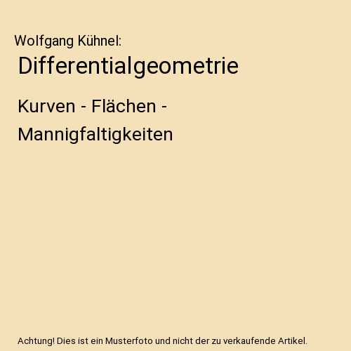 Differentialgeometrie: Kurven - Flächen - Mannigfaltigkeiten