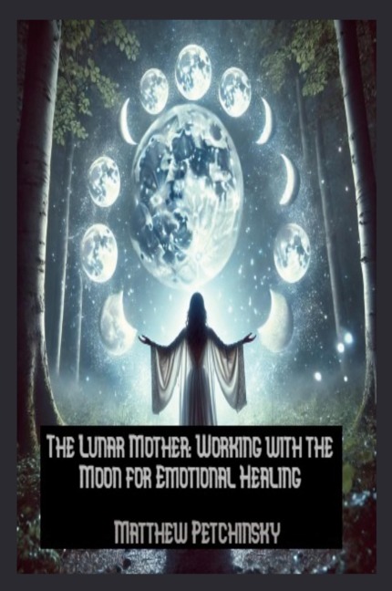 The Lunar Mother: Working with the Moon for Emotional Healing (Apophis Mothers Day)