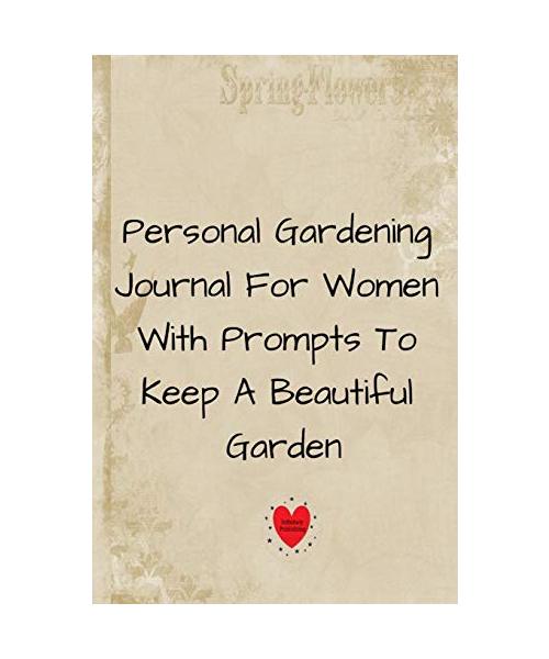 Personal Gardening Journal For Women With Prompts To Keep A Beautiful Garden 6x9 Garden Journal 2019