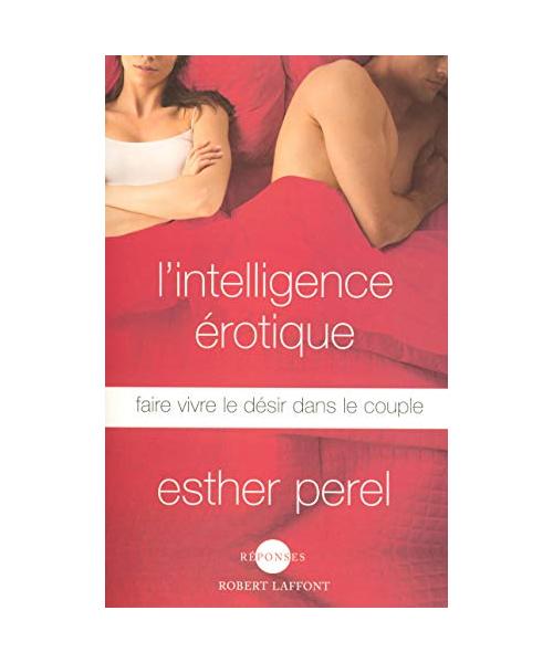 L'intelligence érotique: Faire vivre le désir dans le couple