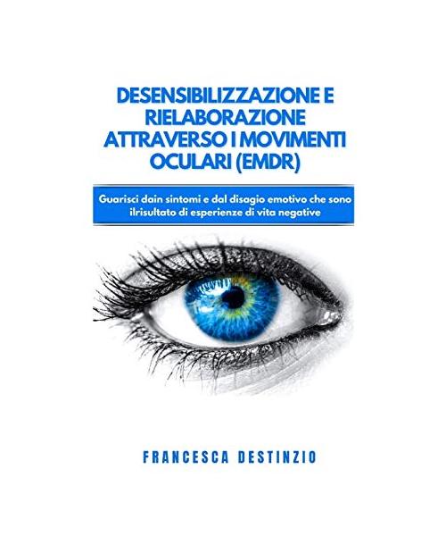 DESENSIBILIZZAZIONE E RIELABORAZIONE ATTRAVERSO I MOVIMENTI OCULARI (EMDR).
