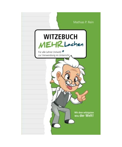Witzebuch MEHR LACHEN: Für alle Lehrer (m,w,d) zur Verwendung im Unterricht. Mit Humor und Witz den Unterricht verkürzen und trotzdem mehr erreichen.