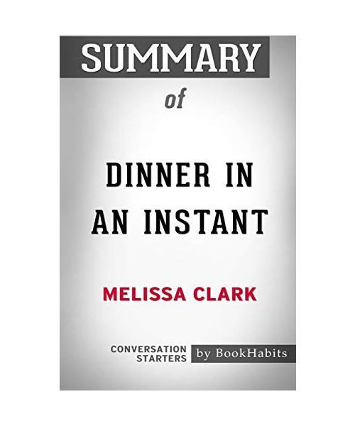 Summary of Dinner in an Instant by Melissa Clark