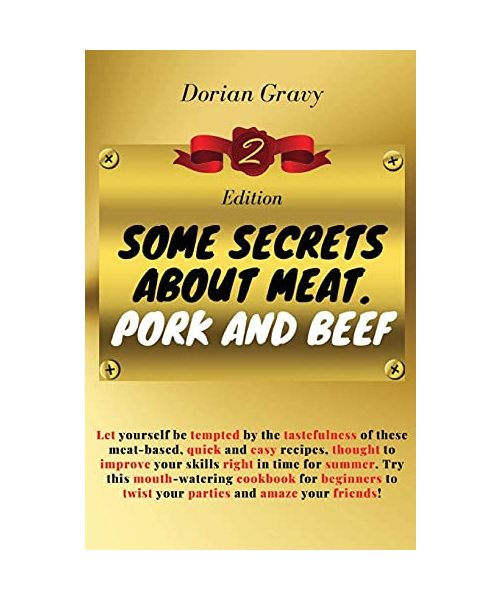 Some Secrets on Meat. Pork and Beef: Let yourself be tempted by the tastefulness of these meat-based, quick and easy recipes, thought to improve your
