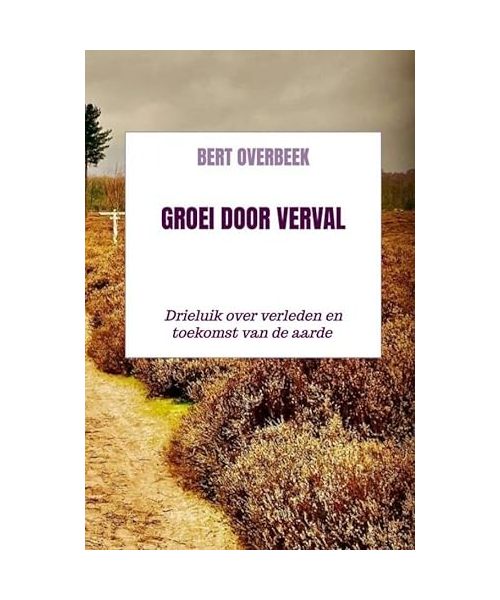 Groei door verval: Drieluik over verleden en toekomst van de aarde