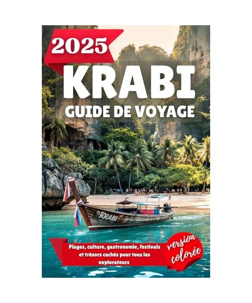 KRABI GUIDE DE VOYAGE 2025: Plages, culture, gastronomie, festivals et trésors cachés pour tous les explorateurs
