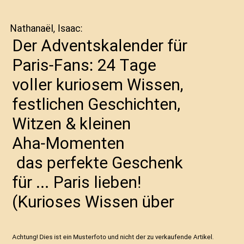 Der Adventskalender für Paris-Fans: 24 Tage voller kuriosem Wissen, festlichen Geschichten, Witzen & kleinen Aha-Momenten | das perfekte Geschenk für ... Paris lieben! (Kurioses Wissen über Paris)