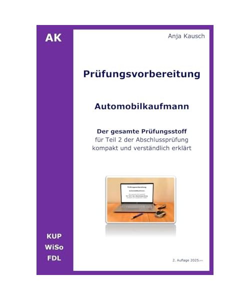Prüfungsvorbereitung Automobilkaufmann - Der gesamte Prüfungsstoff für Teil 2 der Abschlussprüfung kompakt und verständlich erklärt