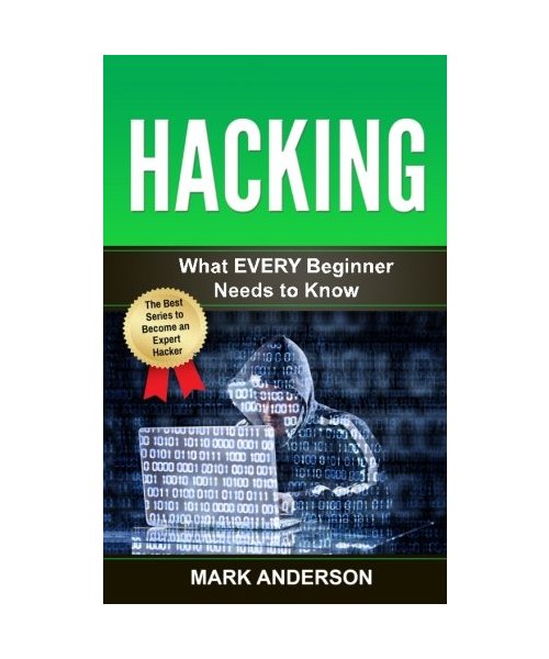 Hacking: What EVERY Beginner Needs to Know (Penetration Testing, Basic Security, Wireless Hacking, Ethical Hacking, Programming, Band 1)