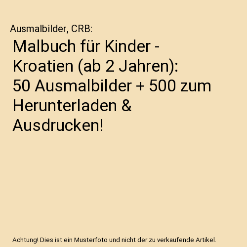 Malbuch für Kinder - Kroatien (ab 2 Jahren): 50 Ausmalbilder + 500 zum Herunterladen & Ausdrucken!