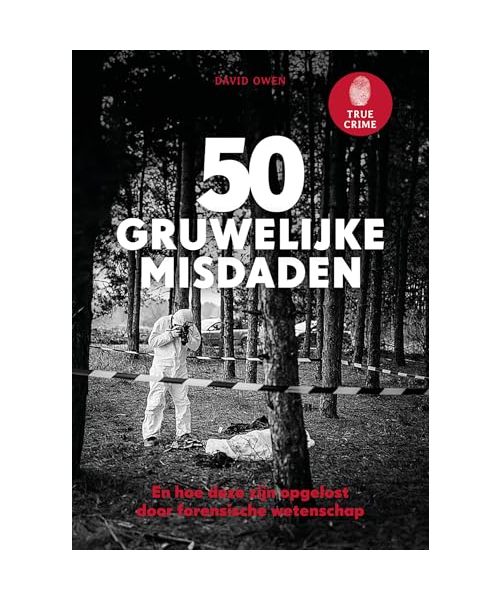 50 gruwelijke misdaden: en hoe deze zijn opgelost door forensische wetenschap