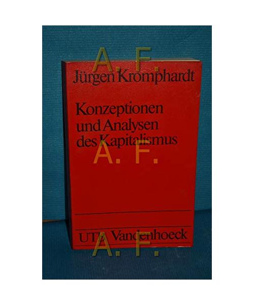 Konzeptionen und Analysen des Kapitalismus.: Von seiner Entstehung bis zur Gegenwart.