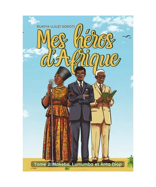 Mes Héros D'Afrique: Makeba, Lumumba et Anta Diop