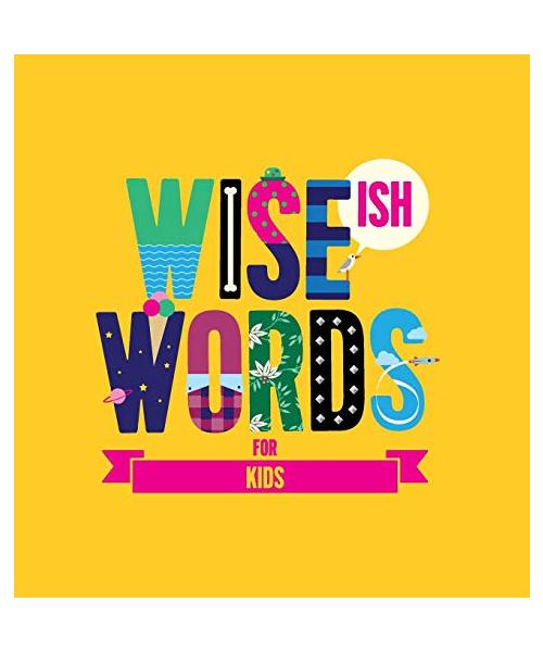 Wise(ish) Words For Kids