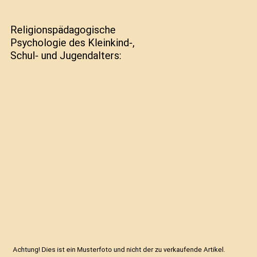 Religionspädagogische Psychologie des Kleinkind-, Schul- und Jugendalters