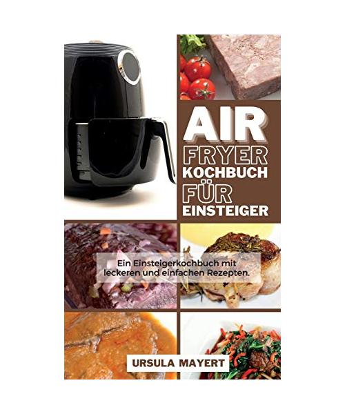 Air Fryer Kochbuch für Einsteiger