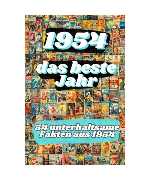 1954 - das beste Jahr: 54 unterhaltsame Fakten aus 1954