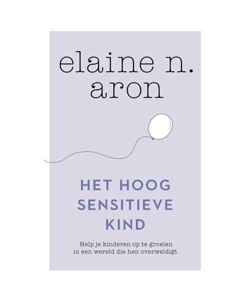 Het hoogsensitieve kind: help je kinderen op te groeien in een wereld die hen overweldigt