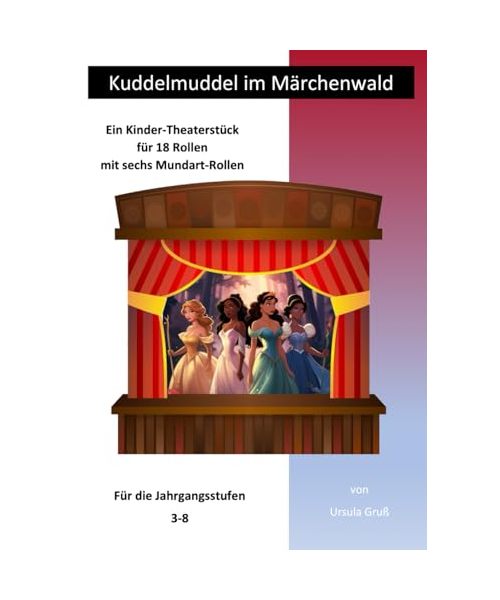 Kuddelmuddel im Märchenwald: Ein Kinder-Theaterstück für 18 Rollen mit sechs Mundart-Rollen (Theaterstücke für Kinder)