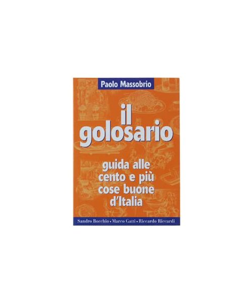 Il golosario 2000. Guida alle cento e più cose buone d'Italia
