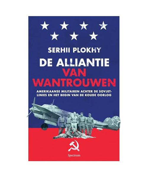 De alliantie van wantrouwen: Amerikaanse militairen achter de Sovjetlinies en het begin van de Koude Oorlog
