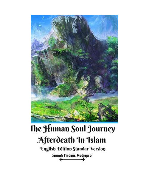 The Human Soul Journey Afterdeath In Islam English Edition Standar Version