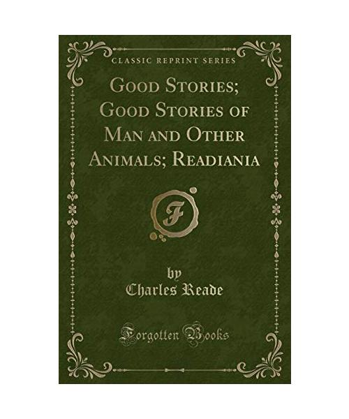 Good Stories; Good Stories of Man and Other Animals; Readiania (Classic Reprint)