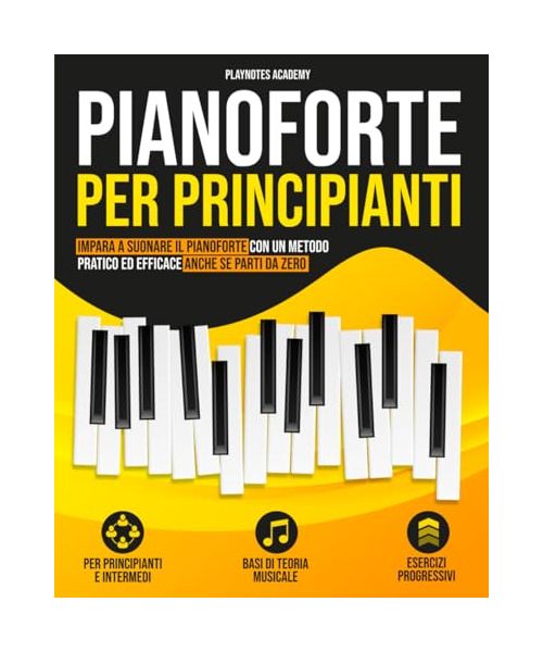 Pianoforte per Principianti: Impara a suonare il Pianoforte con un metodo pratico ed efficace anche se parti da zero. Esercizi e Audio inclusi