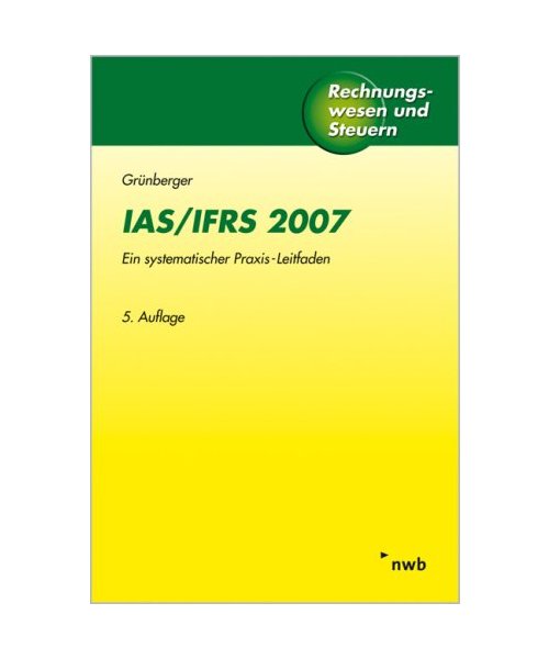IAS/IFRS 2007: Ein systematischer Praxis-Leitfaden.