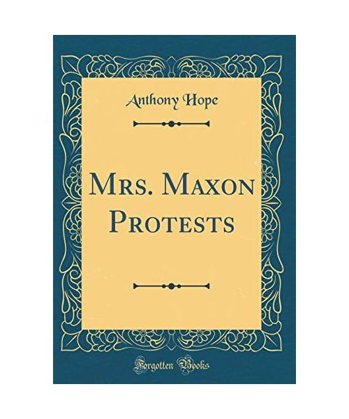 Mrs. Maxon Protests (Classic Reprint)