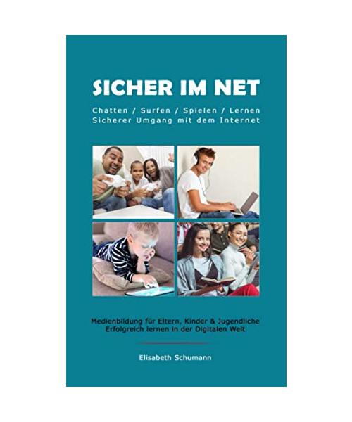 Sicher im Net. Chatten/Surfen/Spielen/Lernen. Sicherer Umgang mit dem Internet. Medienbildung für Eltern, Kinder & Jugendliche. Erfolgreich lernen in der Digitalen Welt.