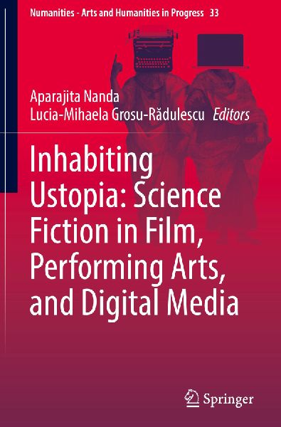 Inhabiting Ustopia: Science Fiction in Film, Performing Arts, and Digital Media