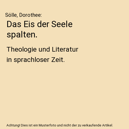 Das Eis der Seele spalten.: Theologie und Literatur in sprachloser Zeit.