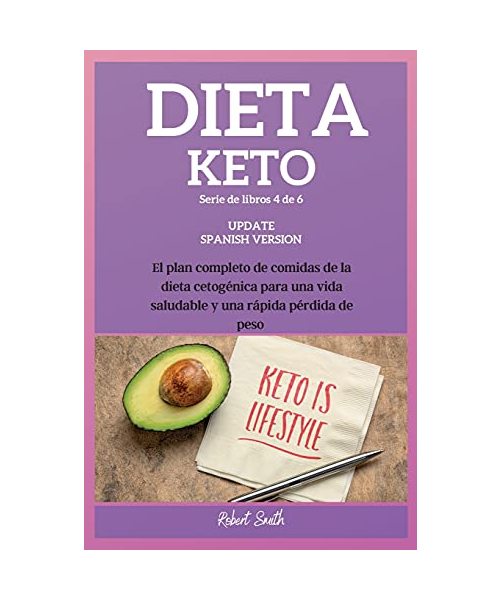 Dieta Keto: El plan completo de comidas de la dieta cetogénica para una vida saludable y una rápida pérdida de peso