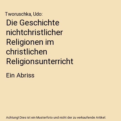 Die Geschichte nichtchristlicher Religionen im christlichen Religionsunterricht: Ein Abriss