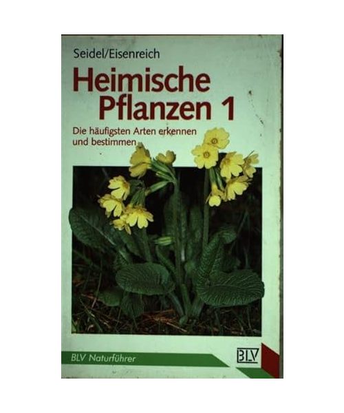 Heimische Pflanzen I. Die häufigsten Arten erkennen und bestimmen