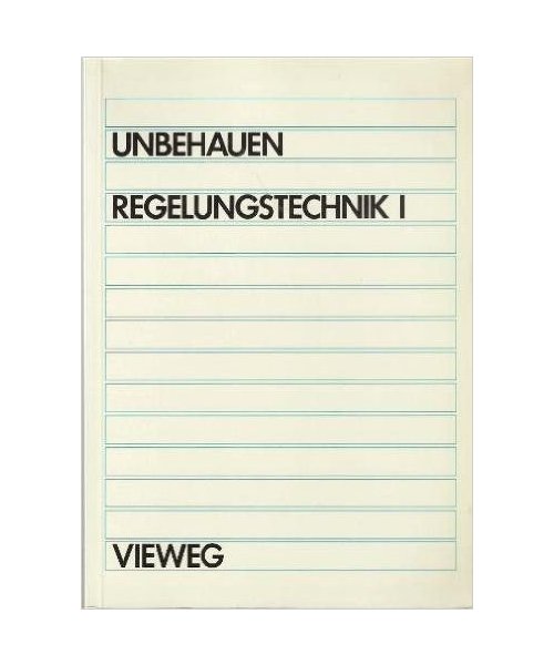 Regelungstechnik: Klassische Verfahren zur Analyse und Synthese linearer kontinuierlicher Regelsysteme