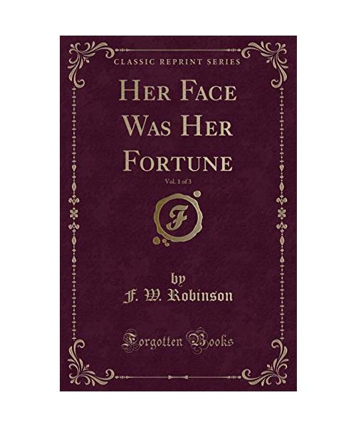 Her Face Was Her Fortune, Vol. 1 of 3 (Classic Reprint)
