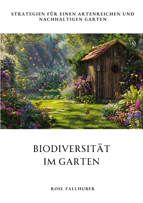 Biodiversität im Garten: Strategien für einen artenreichen und nachhaltigen Garten